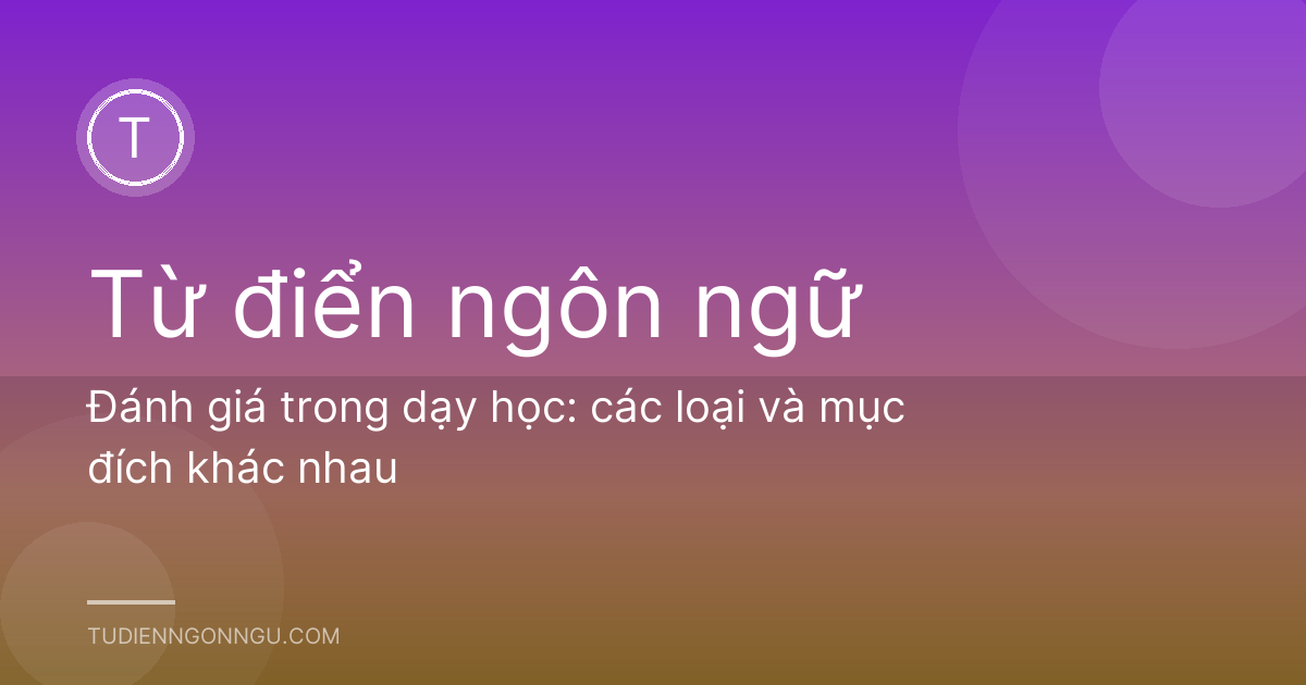 Đánh giá trong dạy học: các loại và mục đích khác nhau