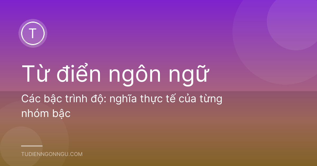 Các bậc trình độ: nghĩa thực tế của từng nhóm bậc