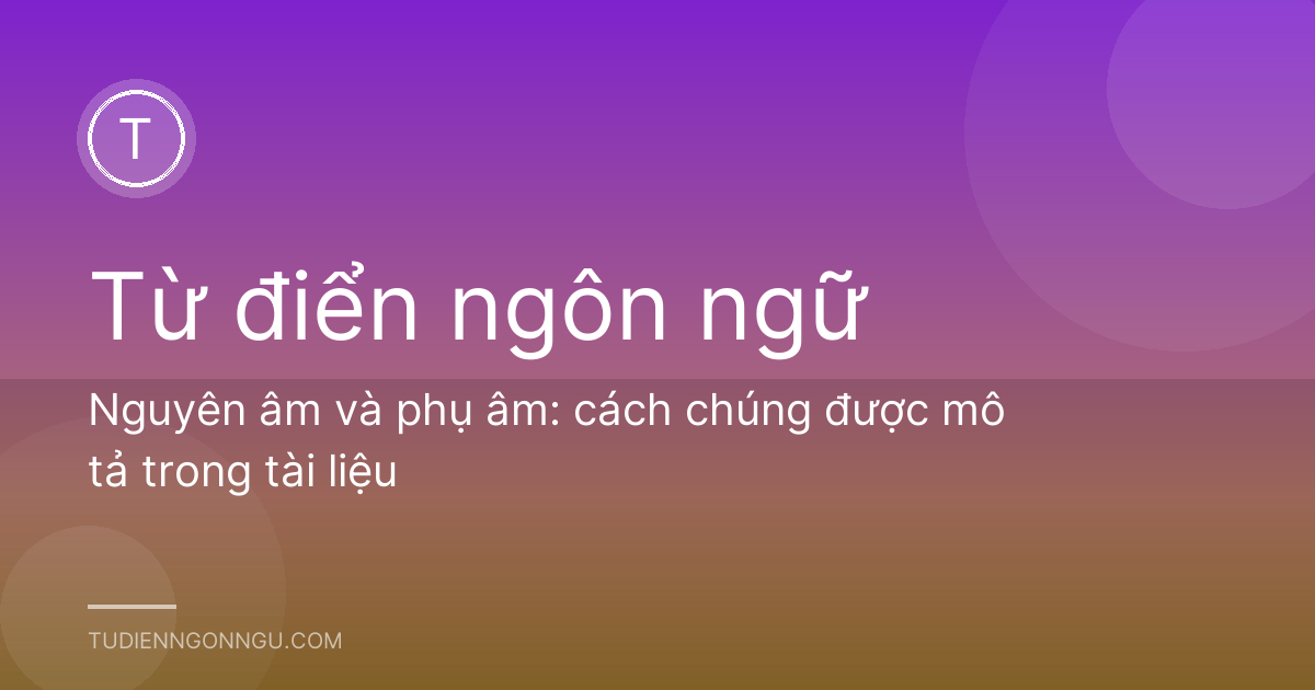 Nguyên âm và phụ âm: cách chúng được mô tả trong tài liệu