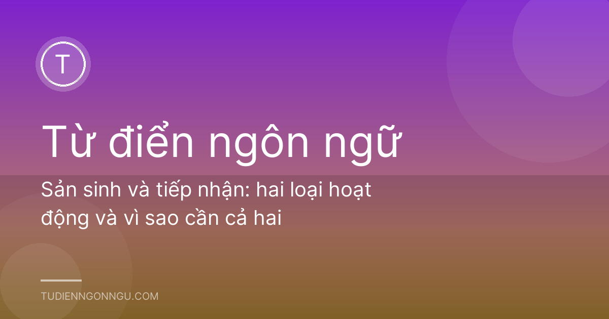 Sản sinh và tiếp nhận: hai loại hoạt động và vì sao cần cả hai