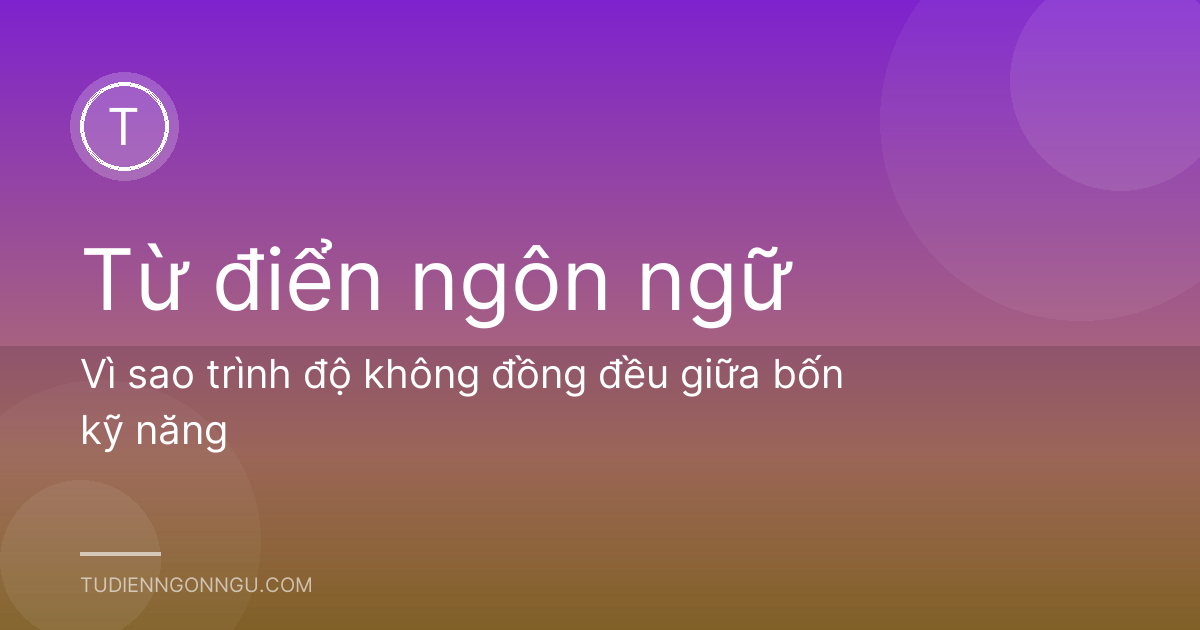 Vì sao trình độ không đồng đều giữa bốn kỹ năng