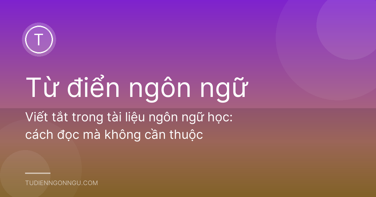 Viết tắt trong tài liệu ngôn ngữ học: cách đọc mà không cần thuộc
